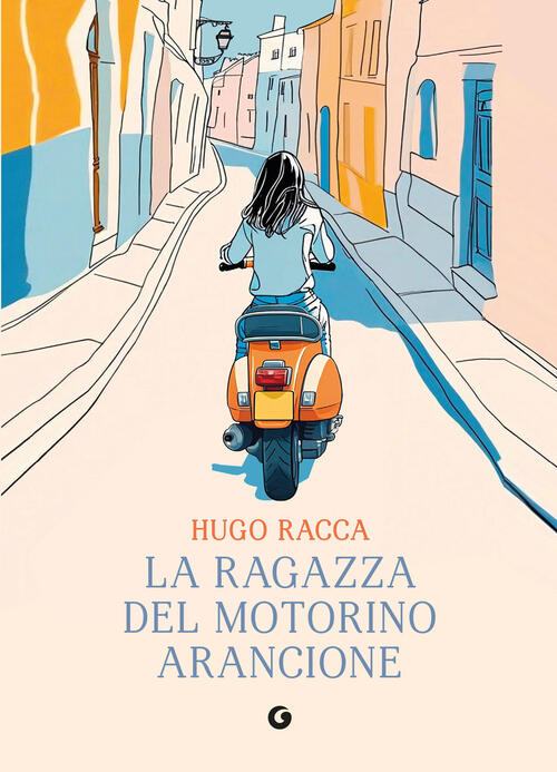 La Ragazza Del Motorino Arancione Hugo Racca Giunti Editore 2025