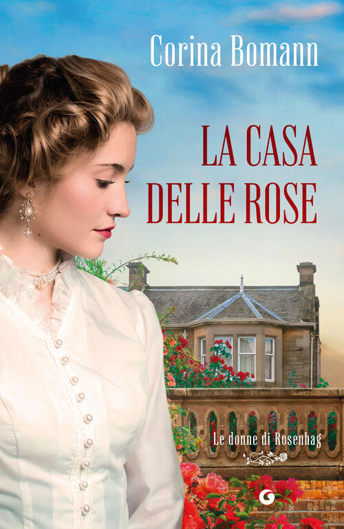 La Casa Delle Rose. Le Donne Di Rosenhag Corina Bomann Giunti Editore 2025