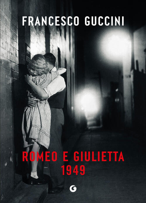 Romeo E Giulietta 1949 Francesco Guccini Giunti Editore 2025