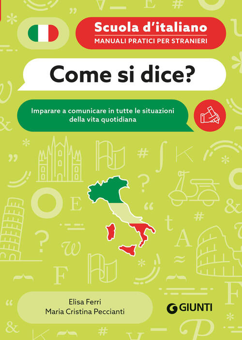 Come Si Dice? Imparare A Comunicare In Tutte Le Situazioni Della Vita Quotidia