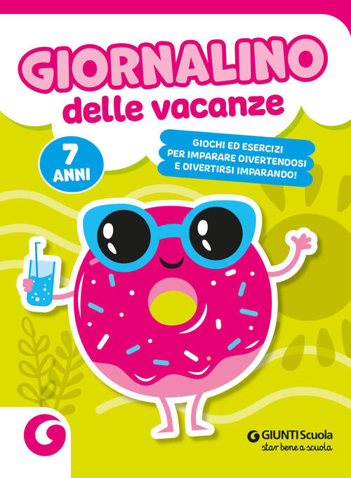 Giornalino Delle Vacanze. 7 Anni. Giochi Ed Esercizi Per Imparare Divertendosi