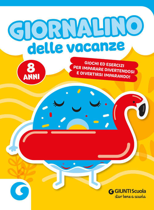 Giornalino Delle Vacanze. 8 Anni. Giochi Ed Esercizi Per Imparare Divertendosi