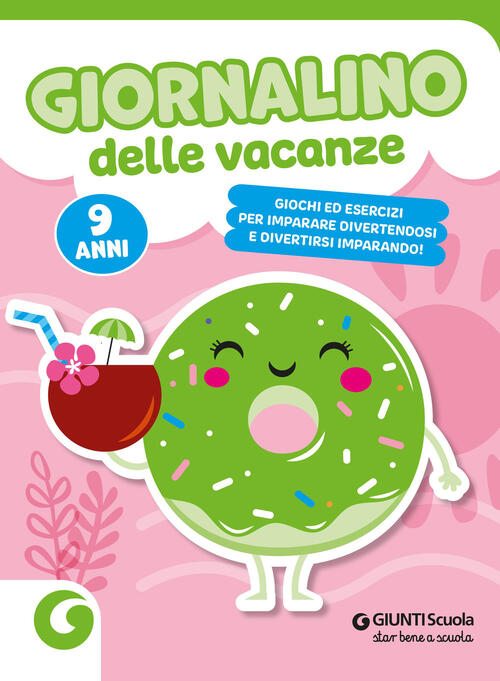 Giornalino Delle Vacanze. 9 Anni. Giochi Ed Esercizi Per Imparare Divertendosi
