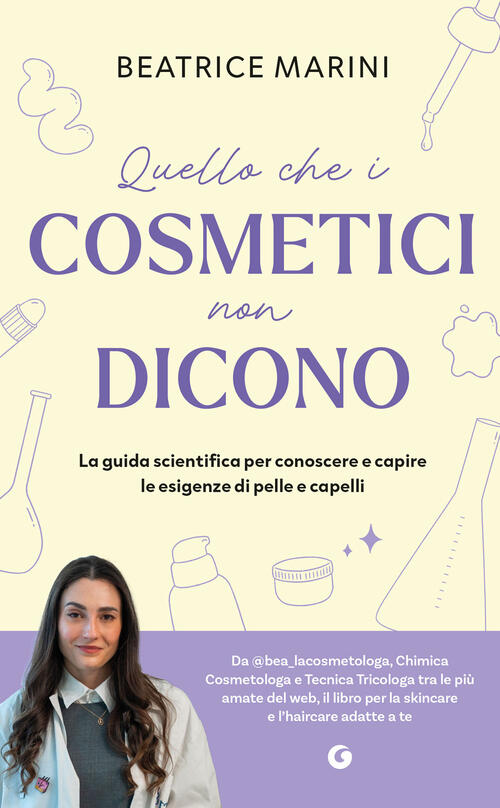 Quello Che I Cosmetici Non Dicono. La Guida Scientifica Per Conoscere E Capire