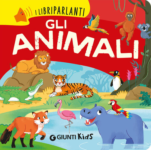 Gli Animali. I Libri Parlanti Erika Bertarini Giunti Editore 2026