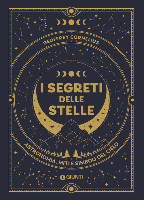 I Segreti Delle Stelle. Astronomia, Miti E Simboli Del Cielo Geoffrey Corneliu