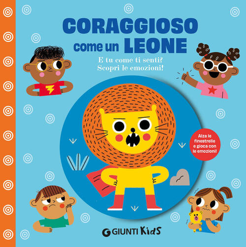 Coraggioso Come Un Leone. E Tu Come Ti Senti? Scopri Le Emozioni! Ediz. Illust