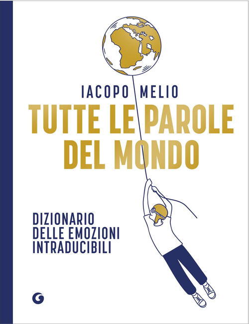 Tutte Le Parole Del Mondo. Dizionario Delle Emozioni Intraducibili Iacopo Meli