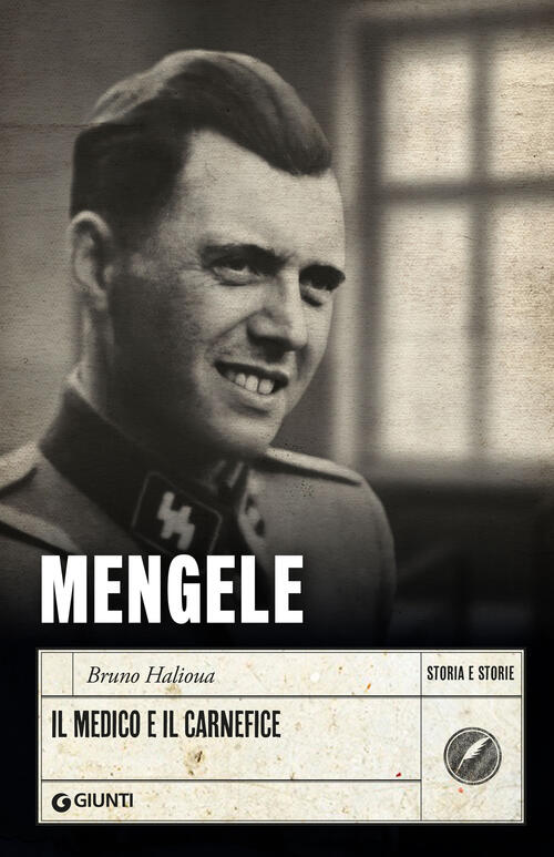 Mengele. Il Medico E Il Carnefice Bruno Halioua Giunti Editore 2026