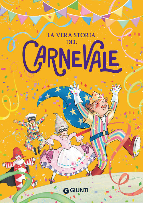 La Vera Storia Del Carnevale Rosalba Troiano Giunti Editore 2026