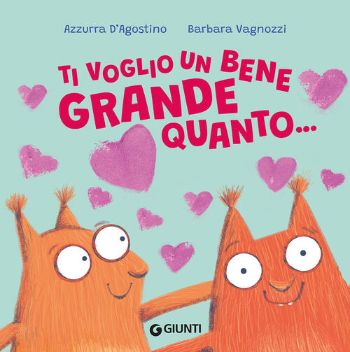 Ti Voglio Un Bene Grande Quanto... Azzurra D'agostino Giunti Editore 2026