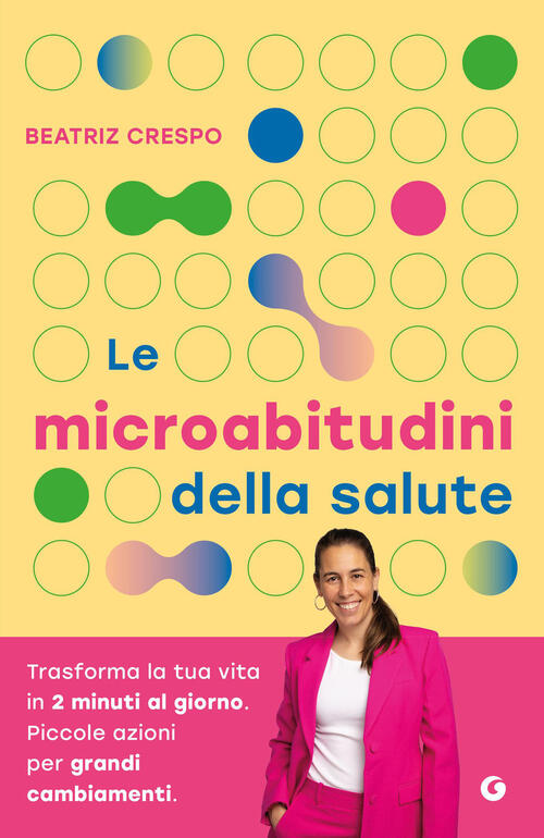 Le Microabitudini Della Salute. Trasforma La Tua Vita In 2 Minuti Al Giorno. P