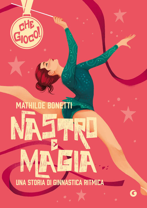 Nastro E Magia. Una Storia Di Ginnastica Ritmica Mathilde Bonetti Giunti Edito