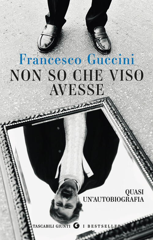 Non So Che Viso Avesse. Quasi Un'autobiografia Francesco Guccini Giunti Editor