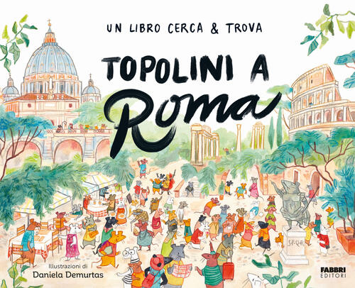 Topolini A Roma. Un Libro Cerca & Trova Daniela Demurtas Fabbri 2025