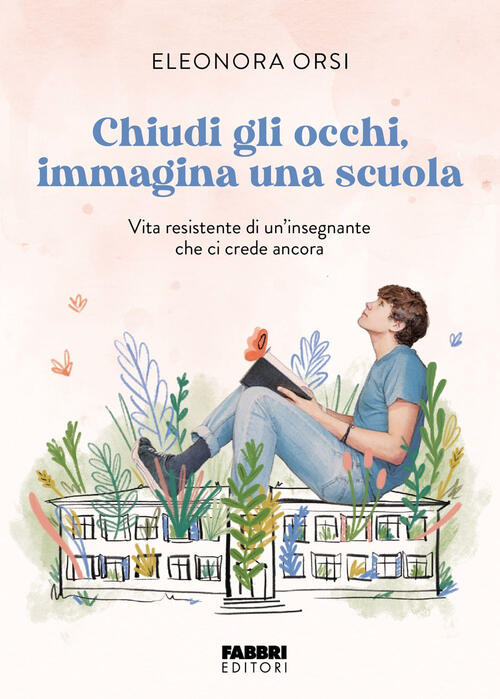 Chiudi Gli Occhi, Immagina Una Scuola. Vita Resistente Di Un'insegnante Che Ci