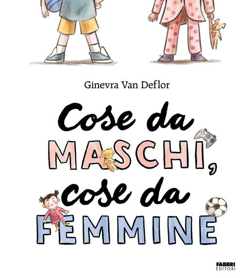 Cose Da Maschi, Cose Da Femmine Ginevra Van Deflor Fabbri 2026