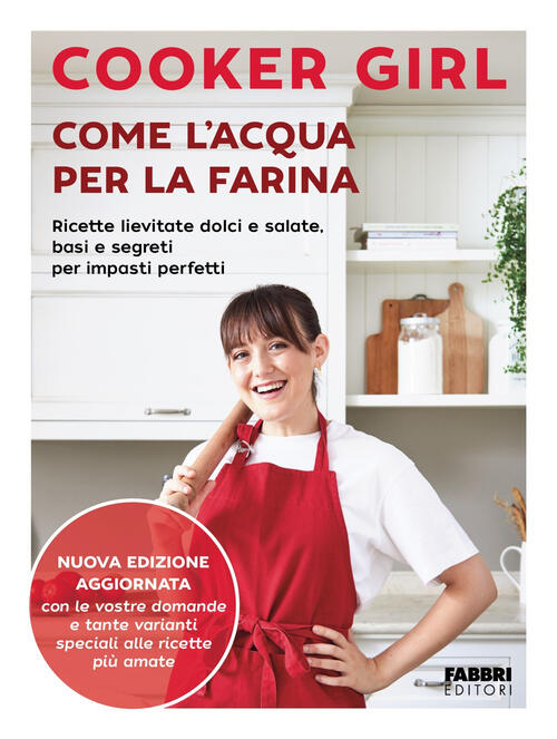 Come L'acqua Per La Farina. Ricette Lievitate Dolci E Salate, Basi E Segreti P