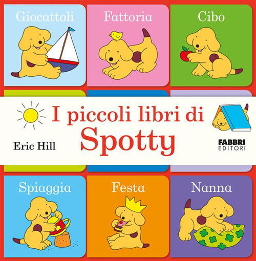 I Piccoli Libri Di Spotty Eric Hill Fabbri 2026