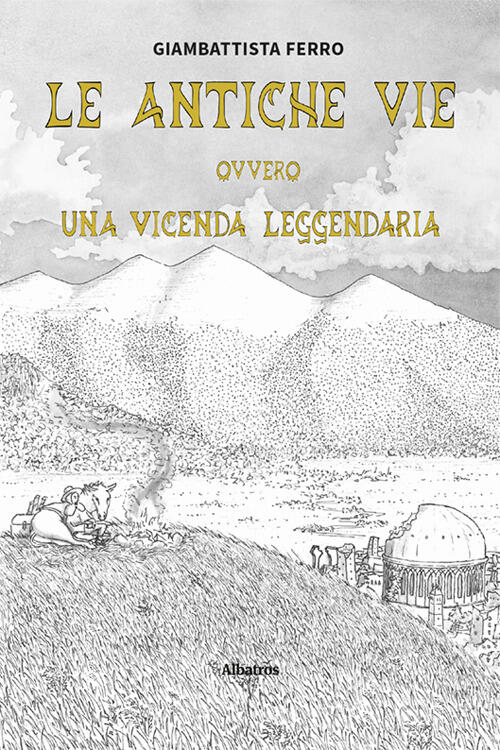 Le Antiche Vie Ovvero Una Vicenda Leggendaria Giambattista Ferro Gruppo Albatr