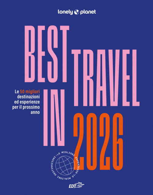 Best In Travel 2026. Le 50 Migliori Destinazioni Ed Esperienze Per Il Prossimo