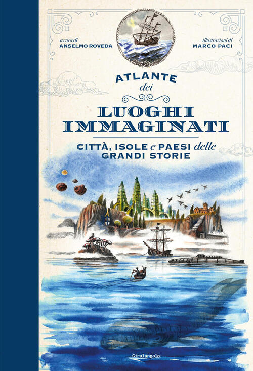 Atlante Dei Luoghi Immaginati. Citta, Isole E Paesi Delle Grandi Storie Anselm