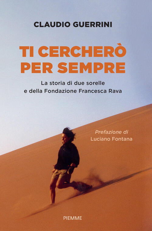 Ti Cerchero Per Sempre. La Storia Di Due Sorelle E Della Fondazione Francesca