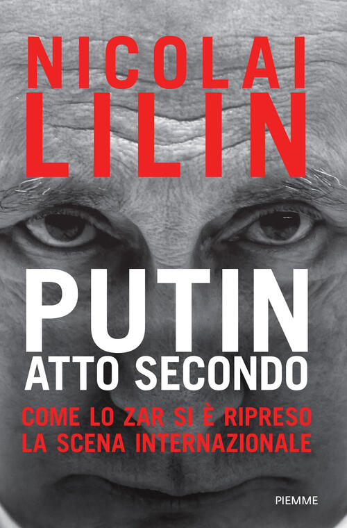 Putin Atto Secondo. Come Lo Zar Si E Ripreso La Scena Internazionale Nicolai L