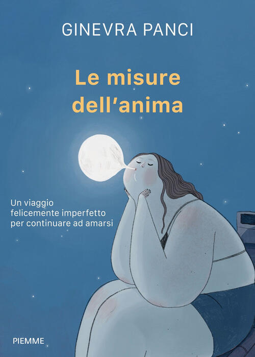 Le Misure Dell'anima. Un Viaggio Felicemente Imperfetto Per Continuare Ad Amar