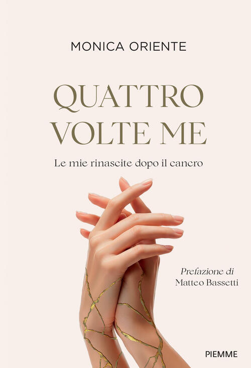 Quattro Volte Me. Le Mie Rinascite Dopo Il Cancro Monica Oriente Piemme 2026