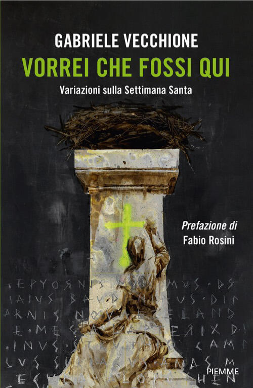Vorrei Che Fossi Qui. Variazioni Sulla Settimana Santa Gabriele Vecchione Piem
