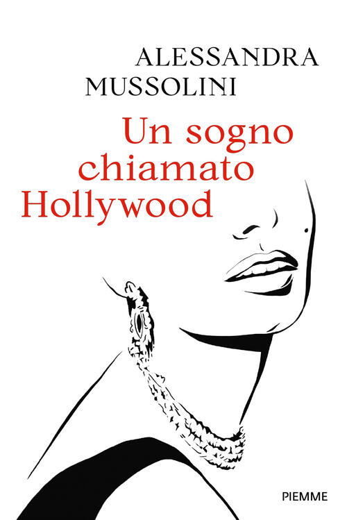 Un Sogno Chiamato Hollywood Alessandra Mussolini Piemme 2026