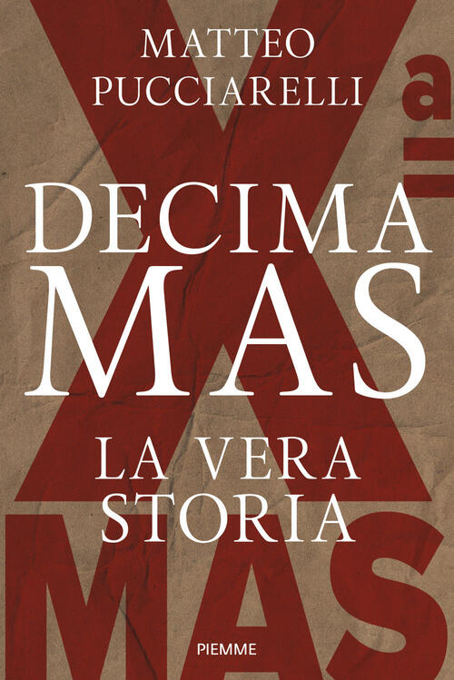 Decima Mas. La Vera Storia Matteo Pucciarelli Piemme 2026