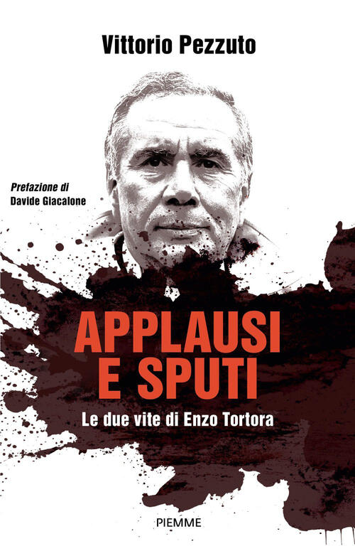 Applausi E Sputi. Le Due Vite Di Enzo Tortora. Nuova Ediz. Vittorio Pezzuto Pi