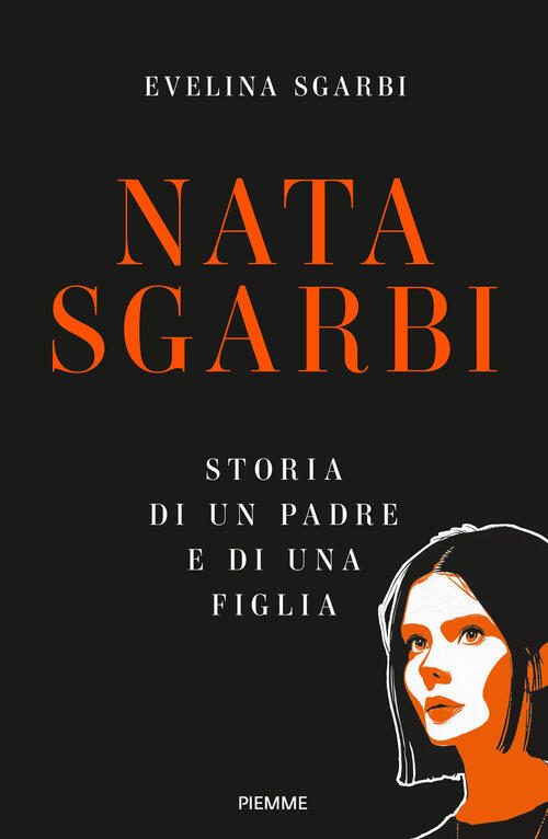 Nata Sgarbi. Storia Di Un Padre E Di Una Figlia Evelina Sgarbi Piemme 2026