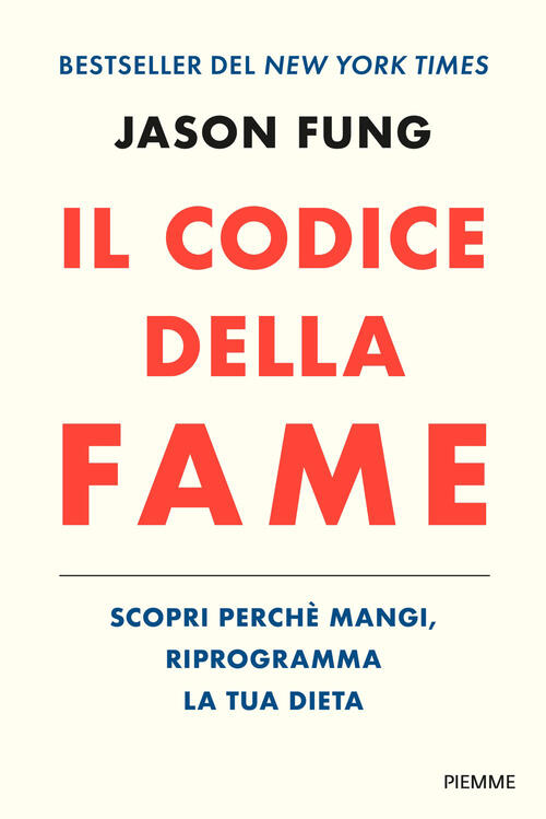 Il Codice Della Fame. Scopri Perche Mangi, Riprogramma La Tua Dieta Jason Fung