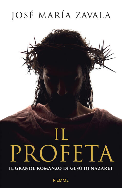 Il Profeta. Il Grande Romanzo Di Gesu Di Nazareth Jose Maria Zavala Piemme 202