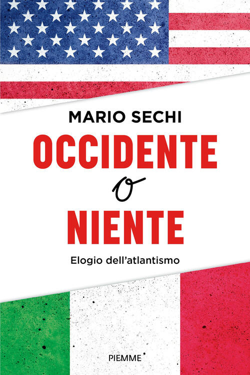 Occidente O Niente. Elogio Dell'atlantismo Mario Sechi Piemme 2026