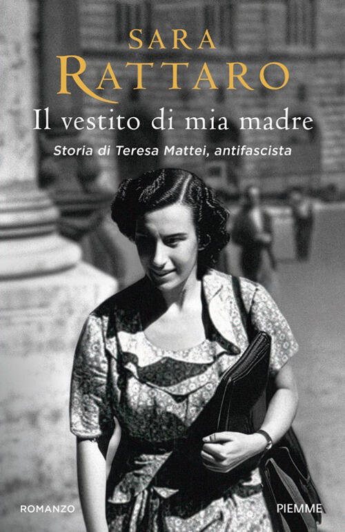 Il Vestito Di Mia Madre. Storia Di Teresa Mattei, Antifascista Sara Rattaro Pi