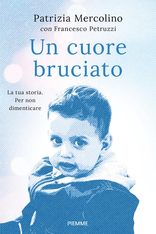 Un Cuore Bruciato. La Tua Storia. Per Non Dimenticare Patrizia Mercolino Piemm