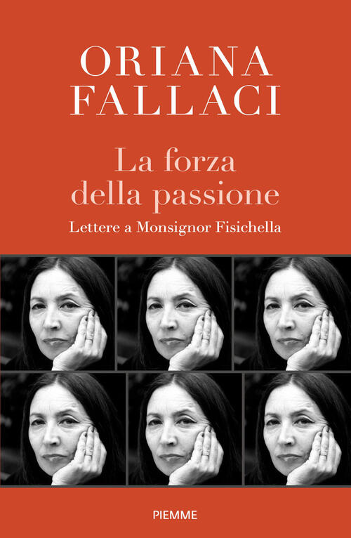 La Forza Della Passione. Lettere A Monsignor Fisichella Oriana Fallaci, Rino F