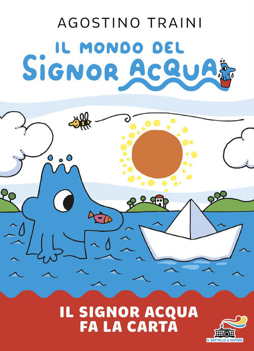 Il Signor Acqua Fa La Carta. Il Mondo Del Signor Acqua Agostino Traini Piemme