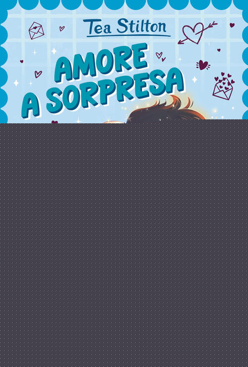 Amore A Sorpresa. Il Tuo Primo Romance Tea Sisters Tea Stilton Piemme 2026