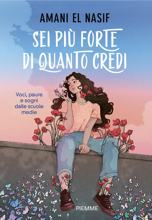Sei Piu Forte Di Quanto Credi. Voci, Paure E Sogni Dalle Scuole Medie Amani El