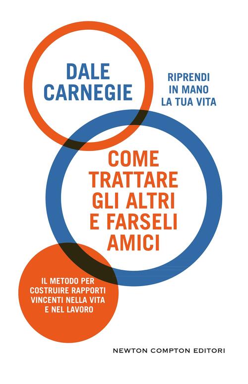 Come Trattare Gli Altri E Farseli Amici Dale Carnegie Newton Compton Editori 2