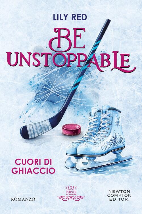 Be Unstoppable. Cuori Di Ghiaccio Lily Red Newton Compton Editori 2026