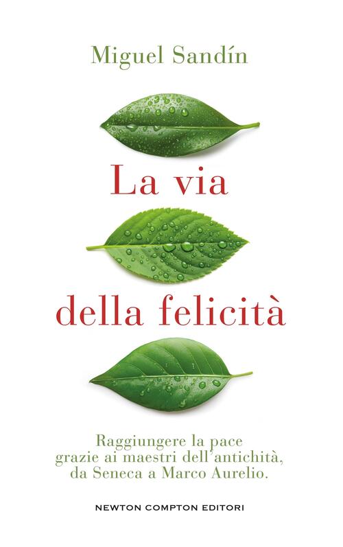 La Via Della Felicita. Raggiungere La Pace Grazie Ai Maestri Dell'antichita, D