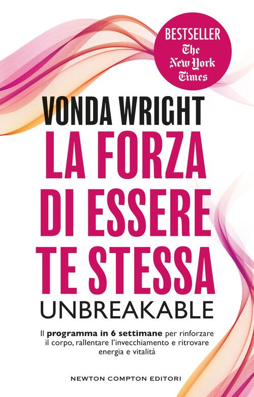 La Forza Di Essere Te Stessa. Unbreakable Vonda Wright Newton Compton Editori
