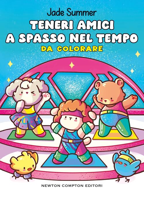 Teneri Amici A Spasso Nel Tempo. Da Colorare Jade Summer Newton Compton Editor