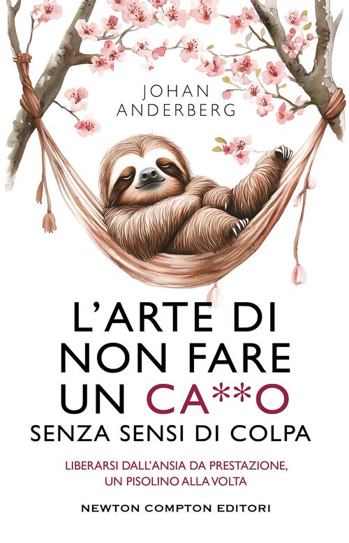 L'arte Di Non Fare Un Ca**O Senza Sensi Di Colpa Johan Anderberg Newton Compto